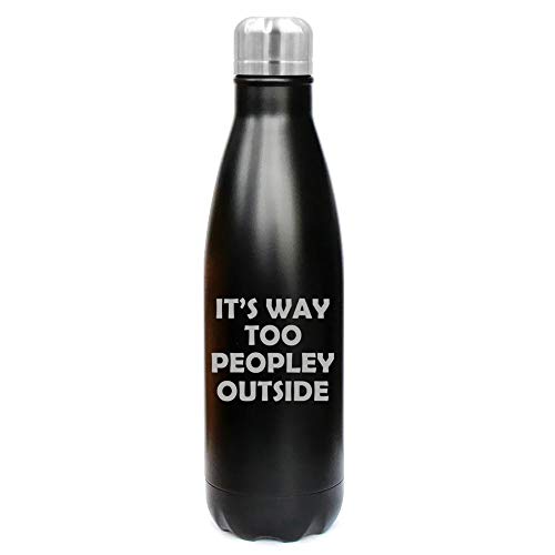 MIP Brand 17 oz. Double Wall Vacuum Insulated Stainless Steel Water Bottle Travel Mug Cup It's Way Too Peopley Outside Introvert Funny (Black)