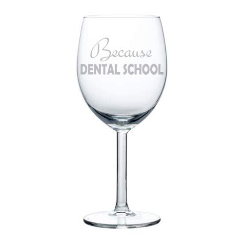Wine Glass Goblet Funny Student Because Dental School (10 oz)