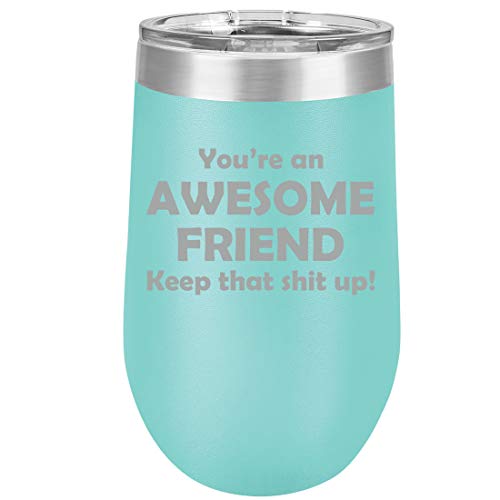 16 oz Double Wall Vacuum Insulated Stainless Steel Stemless Wine Tumbler Glass Coffee Travel Mug With Lid Awesome Friend Keep It Up Funny (Teal)