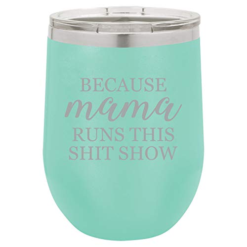 12 oz Double Wall Vacuum Insulated Stainless Steel Stemless Wine Tumbler Glass Coffee Travel Mug With Lid Because Mama Runs This Sht Show Mom Mother Funny (Teal)