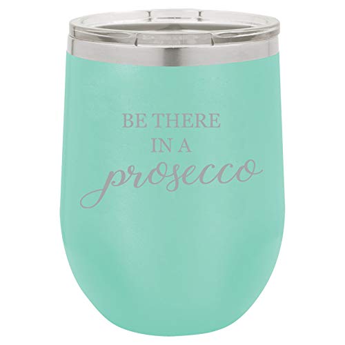 12 oz Double Wall Vacuum Insulated Stainless Steel Stemless Wine Tumbler Glass Coffee Travel Mug With Lid Be There In A Prosecco Funny (Teal)