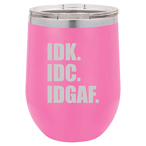 12 oz Double Wall Vacuum Insulated Stainless Steel Stemless Wine Tumbler Glass Coffee Travel Mug With Lid IDK IDC IDGAF I Don't Know Care Funny (Hot Pink)