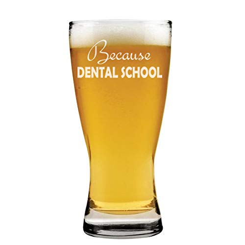 15 oz Beer Pilsner Glass Because Dental School Student Funny