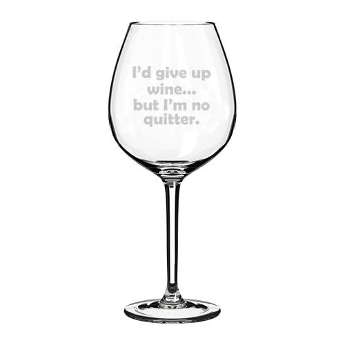 Wine Glass Goblet Funny I'd give up wine but I'm no quitter (20 oz Jumbo),MIP