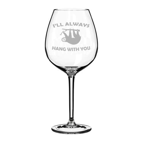 Wine Glass Goblet I'll Always Hang With You Sloth Funny (20 oz Jumbo)
