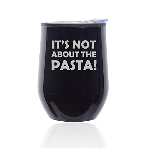 Stemless Wine Tumbler Coffee Travel Mug Glass With Lid It's Not About The Pasta (Midnight Black)