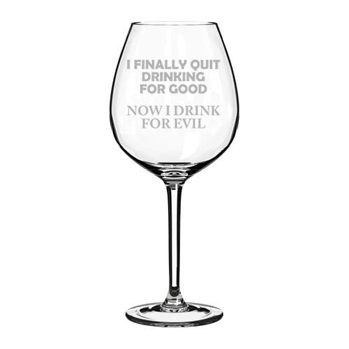 Wine Glass Goblet I Finally Quit Drinking For Good Now I Drink For Evil Funny (20 oz Jumbo)