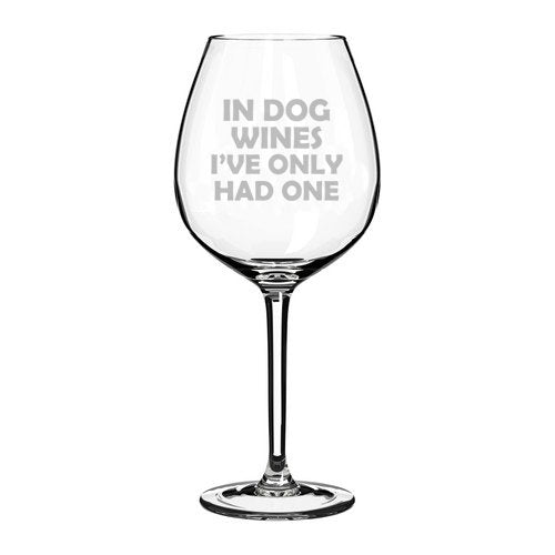 Wine Glass Goblet Funny In Dog Wines I've Only Had One (20 oz Jumbo)