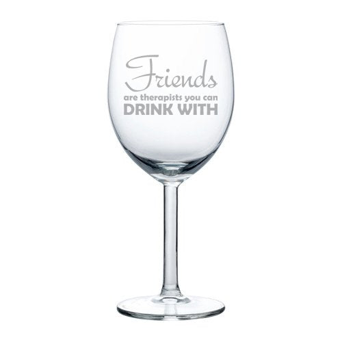 10 oz Wine Glass Funny Friends are therapists you can drink with