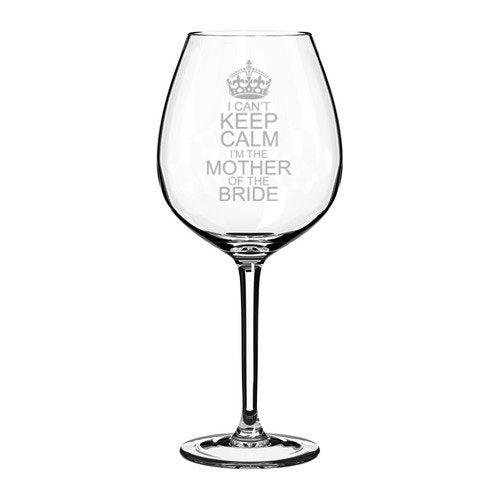 Wine Glass Goblet Wedding I Can't Keep Calm I'm The Mother of the Bride (20 oz Jumbo)