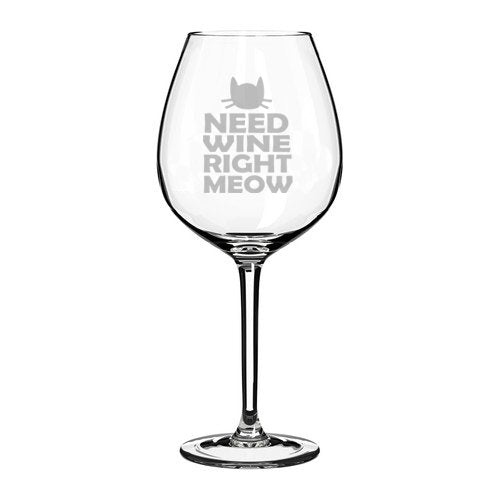 Wine Glass Goblet Cat Funny Need Wine Right Meow (20 oz Jumbo)