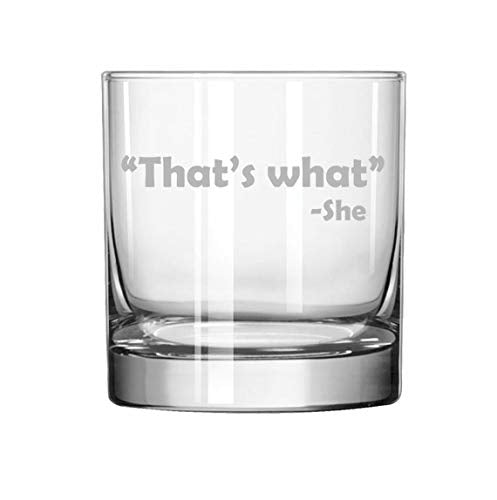 11 oz Rocks Whiskey Highball Glass That's What She Said