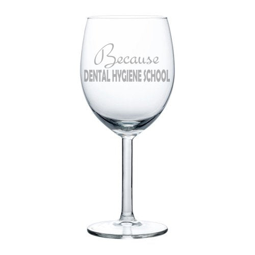 Wine Glass Goblet Funny Because Dental Hygiene School Student Hygienist (10 oz)