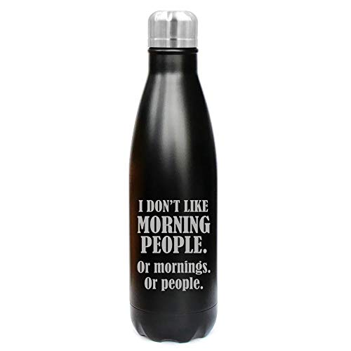 MIP Brand 17 oz. Double Wall Vacuum Insulated Stainless Steel Water Bottle Travel Mug Cup I Don't Like Morning People Or Mornings Or People (Black)