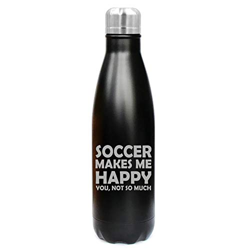 17 oz. Double Wall Vacuum Insulated Stainless Steel Water Bottle Travel Mug Cup Funny Soccer Makes Me Happy You Not So Much (Black)