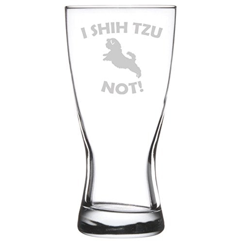 15 oz Beer Pilsner Glass Funny I Shih Tzu Not