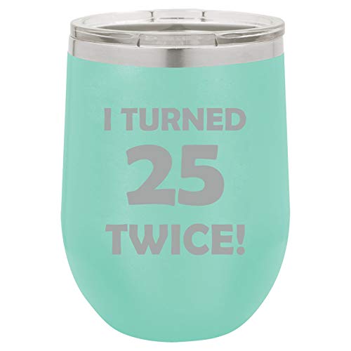 12 oz Double Wall Vacuum Insulated Stainless Steel Stemless Wine Tumbler Glass Coffee Travel Mug With Lid I Turned 25 Twice 50th Birthday Funny (Teal)