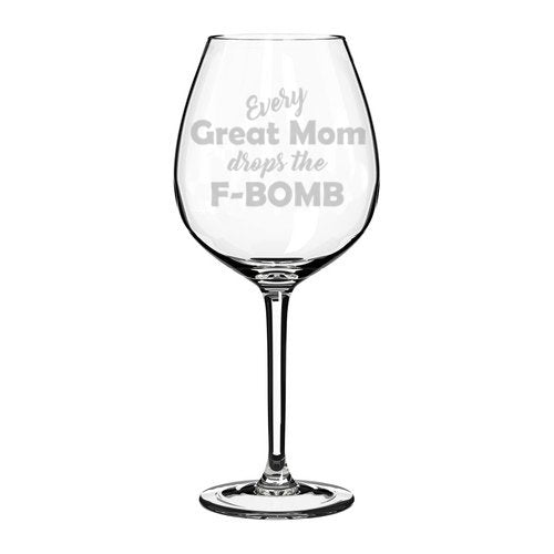 Wine Glass Goblet Every Great Mom Drops The F-Bomb Mother (20 oz Jumbo)