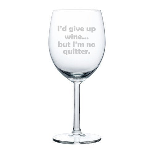 Wine Glass Goblet Funny I'd give up wine but I'm no quitter (10 oz),MIP