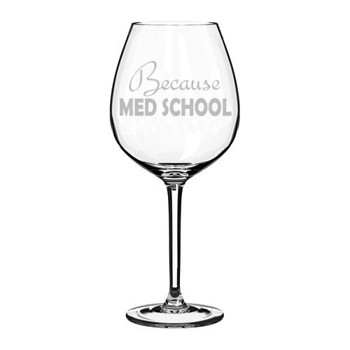 Wine Glass Goblet Because Med School Student Funny (20 oz Jumbo)