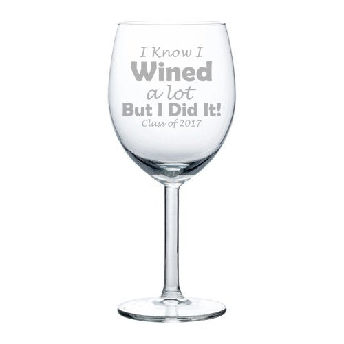 Wine Glass Goblet Graduation I Know I Wined A Lot But I Did It Class of 2017 (10 oz),MIP