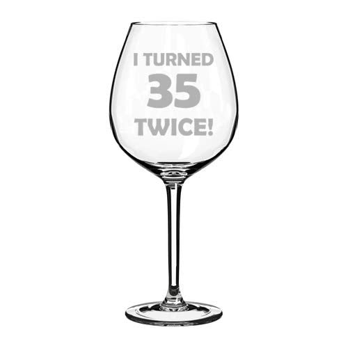 Wine Glass Goblet I Turned 35 Twice 70th Birthday Funny (20 oz Jumbo)