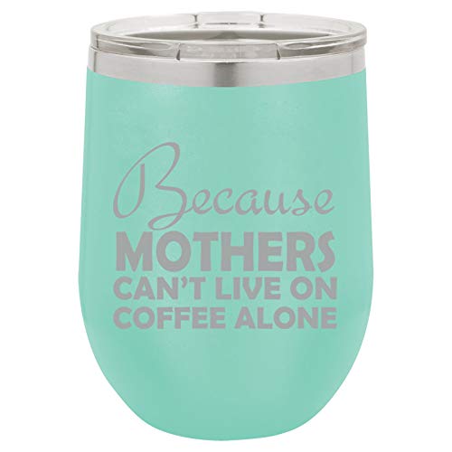 12 oz Double Wall Vacuum Insulated Stainless Steel Stemless Wine Tumbler Glass Coffee Travel Mug With Lid Because Mothers Can't Live On Coffee Alone Funny Mom (Teal)