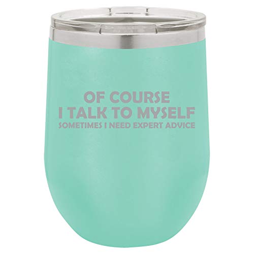 12 oz Double Wall Vacuum Insulated Stainless Steel Stemless Wine Tumbler Glass Coffee Travel Mug With Lid Of Course I Talk To Myself Sometimes I Need Expert Advice Funny (Teal)