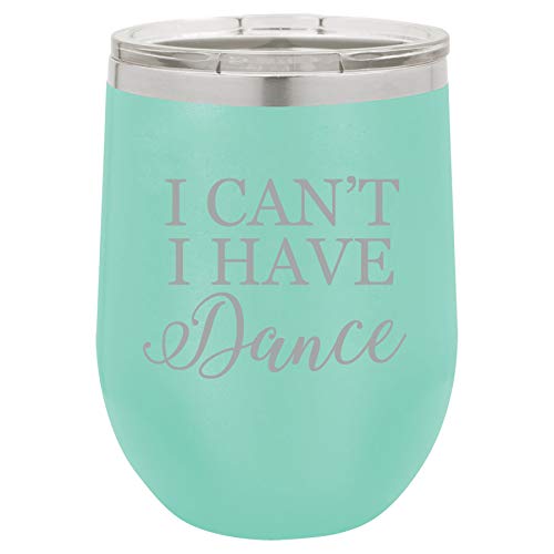 12 oz Double Wall Vacuum Insulated Stainless Steel Stemless Wine Tumbler Glass Coffee Travel Mug With Lid I Can't I Have Dance Funny (Teal)