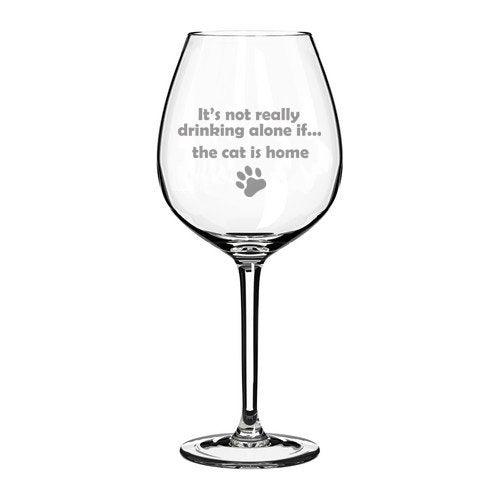 20 oz Jumbo Wine Glass Funny It's not really drinking alone if the cat is home,MIP
