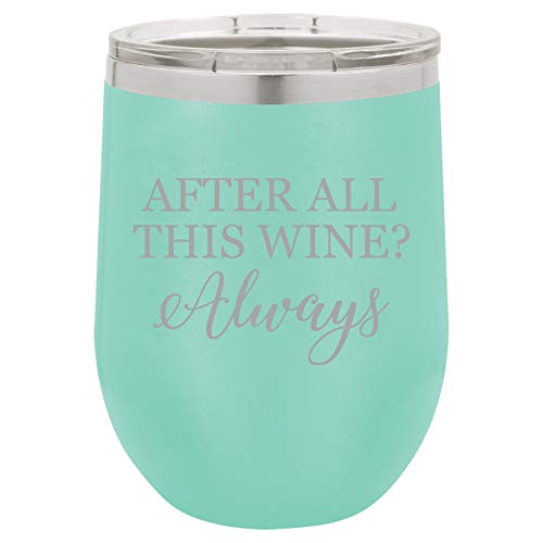 12 oz Double Wall Vacuum Insulated Stainless Steel Stemless Wine Tumbler Glass Coffee Travel Mug With Lid After All This Wine Always (Teal)