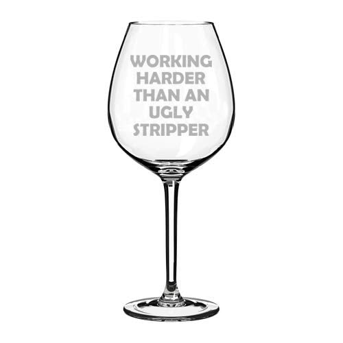 Wine Glass Goblet Working Harder Than An Ugly Stripper Funny (20 oz Jumbo)