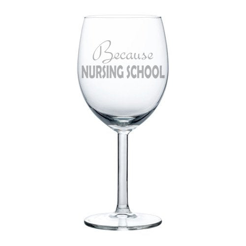 Wine Glass Goblet Funny Because Nursing School Nurse Student (10 oz)