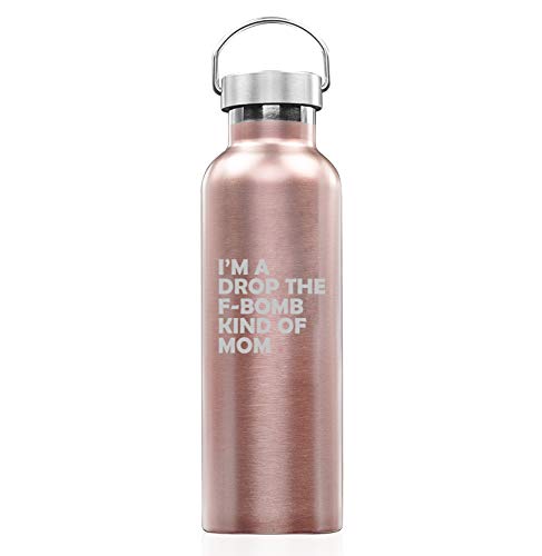 Rose Gold Double Wall Vacuum Insulated Stainless Steel Tumbler Travel Mug I'm A Drop The F-Bomb Kind Of Mom Mother Funny (25 oz Water Bottle)