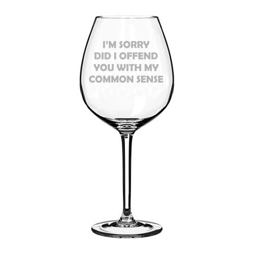 Wine Glass Goblet I'm Sorry Did I Offend You With My Common Sense Funny Sarcasm (20 oz Jumbo)