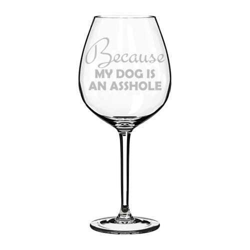 Wine Glass Goblet Funny Because My Dog (20 oz Jumbo)