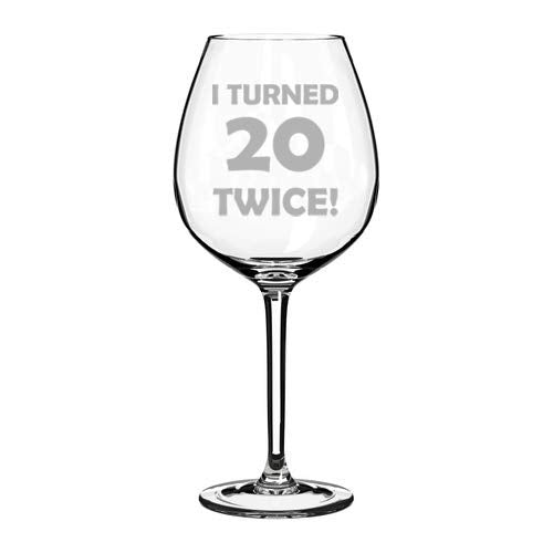 Wine Glass Goblet I Turned 20 Twice 40th Birthday Funny (20 oz Jumbo)