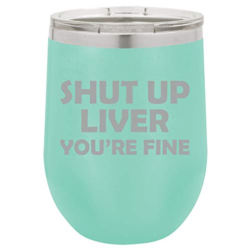 12 oz Double Wall Vacuum Insulated Stainless Steel Stemless Wine Tumbler Glass Coffee Travel Mug With Lid Funny Shut Up Liver You're Fine (Teal)