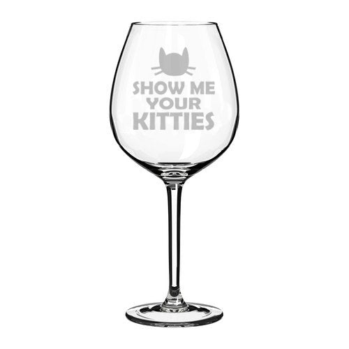 Wine Glass Goblet Funny Cat Show Me Your Kitties (20 oz Jumbo)