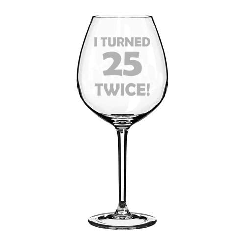 Wine Glass Goblet I Turned 25 Twice 50th Birthday Funny (20 oz Jumbo)