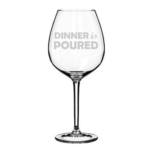 Wine Glass Goblet Funny Dinner is Poured (20 oz Jumbo)
