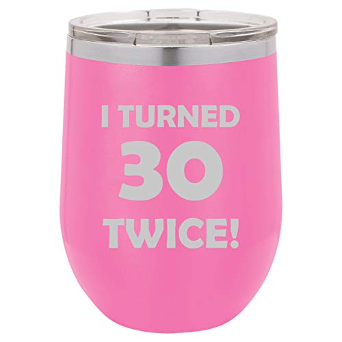 12 oz Double Wall Vacuum Insulated Stainless Steel Stemless Wine Tumbler Glass Coffee Travel Mug With Lid I Turned 30 Twice 60th Birthday Funny (Hot Pink)