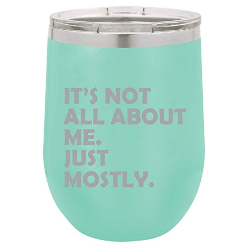 12 oz Double Wall Vacuum Insulated Stainless Steel Stemless Wine Tumbler Glass Coffee Travel Mug With Lid Funny It's Not All About Me Just Mostly (Teal)