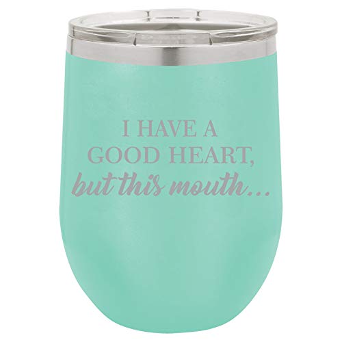 12 oz Double Wall Vacuum Insulated Stainless Steel Stemless Wine Tumbler Glass Coffee Travel Mug With Lid I Have A Good Heart, But This Mouth Funny (Teal)