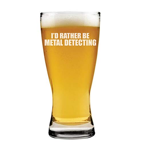 15 oz Beer Pilsner Glass I'd Rather Be Metal Detecting