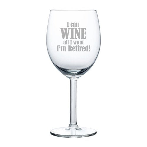 10 oz Wine Glass Funny I can wine all I want I'm retired