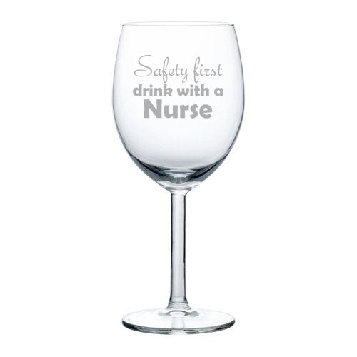 10 oz Wine Glass Funny Safety First Drink With A Nurse