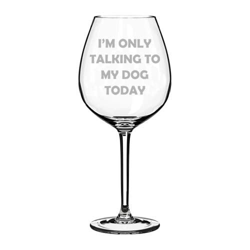Wine Glass Goblet I'm Only Talking To My Dog Today Funny (20 oz Jumbo)