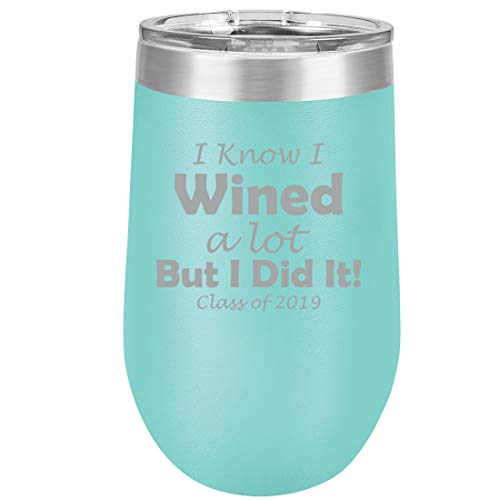 16 oz Double Wall Vacuum Insulated Stainless Steel Stemless Wine Tumbler Glass Coffee Travel Mug With Lid I Know I Wined A Lot But I Did It Class Of 2019 Graduation (Teal)