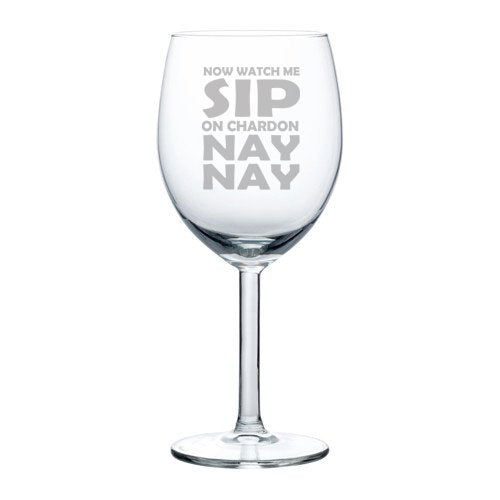 10 oz Wine Glass Funny Watch Me Sip On Chardonnay